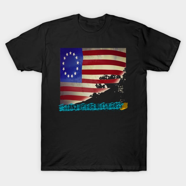 Stand up for Betsy Ross flag T-Shirt by perfect x Shopping